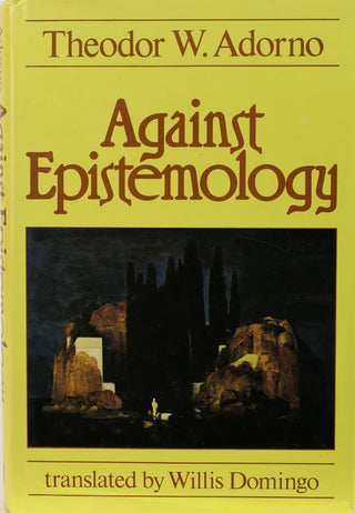 Adorno, Theodor. (1903-1969) (Translated by Willis Domingo) [Bidart, Frank. (b. 1939)] "Against Epistemology"