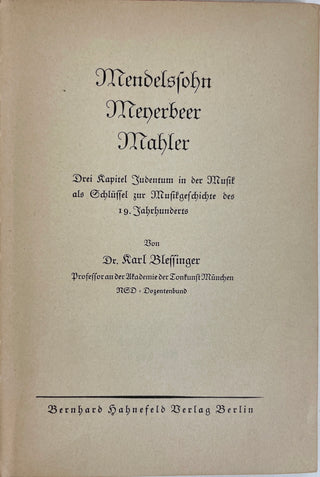 [Anti-Semitism in Music] [National Socialism] Blessinger, Karl. (1888–1963)  [Perle, George. (1915–2009)] Mendelssohn Meyerbeer Mahler: Drei Kapitel Judentum in der Musik als Schlüssel zur Musikgeschichte des 19. Jahrhunderts