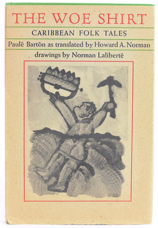 Bartón, Paulé. (1916-1974) (translated by Howard A. Norman) & Laliberté, Norman. (1925 - 2021) [Bidart, Frank. (b. 1939)] "The Woe Shirt: Caribbean Folk Tales"