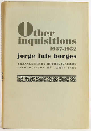 Borges, Jorge Luis. (1899-1986) (Translated by Ruth L.C. Simms) [Bidart, Frank. (b.1939)] "Other Inquisitions": "1937-1952"
