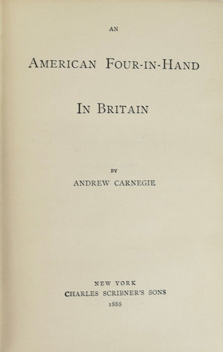 Carnegie, Andrew. (1835–1919) "An American Four-In-Hand Britain" Signed and Inscribed First Edition