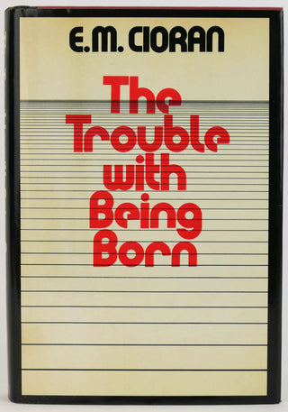 Cioran, E.M. (1911-1995) [Bidart, Frank. (b.1939)] "The Trouble with Bring Born"