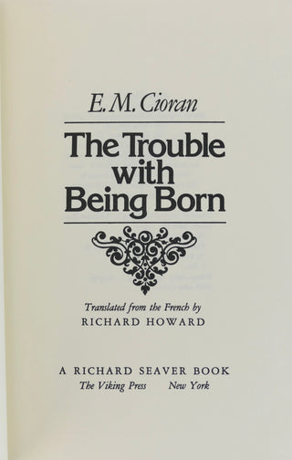 Cioran, E.M. (1911-1995) [Bidart, Frank. (b.1939)] "The Trouble with Bring Born"