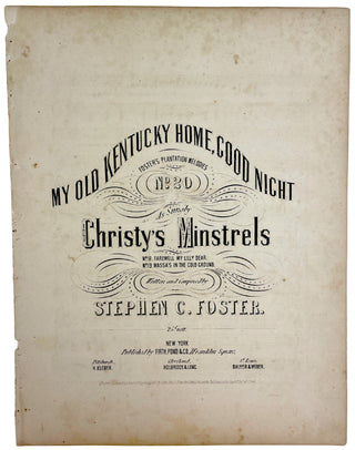 Foster, Stephen Collins. (1828–1864) "My Old Kentucky Home, Good Night." Foster's Plantation Melodies No. 20 as sung by Christy's Minstrels