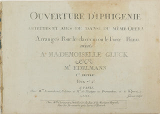 Gluck, Christoph Willibald. (1714–1787) Ouverture d'Iphigenie / Ariettes et airs e danse du même Opera / Arranges Pour le clavecin ou le Forté Piano... Par M.r Edelmann 1er recueil