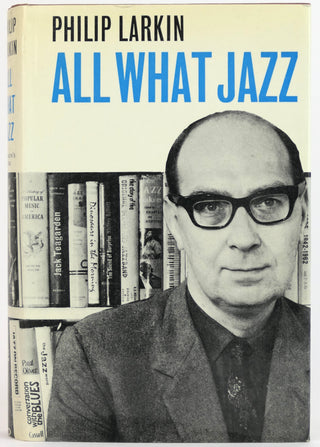 Larkin, Philip. (1922-1985) "All What Jazz: A Record Diary 1961-68"