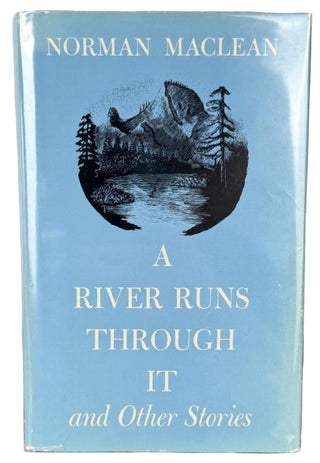 Maclean, Norman. (1902 - 1990) "A River Runs Through it" - Two First Editions, including one Inscribed to "a pretty fair fly-fisherman"