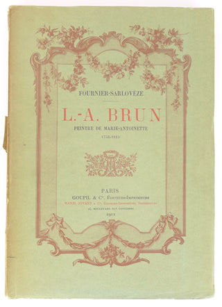 [Marie Antoinette (1755–1793)]L.-A. Brun, peintre de Marie-Antoinette (1758-1815). FOURNIER-SARLOVÈSE L.-A. Brun, peintre de Marie-Antoinette (1758-1815).