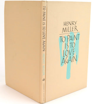 Miller, Henry. (1891 - 1980) To Paint Is To Love Again