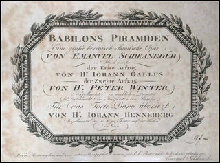 [Mozart, Wolfgang Amadeus. (1756–1791)] Schikaneder, Emanuel. (1751–1812); Winter, Peter. (1754–1825); Gallus-Mederitsch, Johann. (1752–1835) Babilons Piramiden. Eine große heroisch-komische Oper von Emanuel Schikaneder in Musik gesetzt der Erste Aufzug v