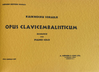 Sorabji, Kaikhosru Shapurji. (1892 - 1988) Opus Clavicembalisticum - SIGNED FIRST EDITION OF ONE OF THE LONGEST SOLO PIANO WORKS EVER COMPOSED